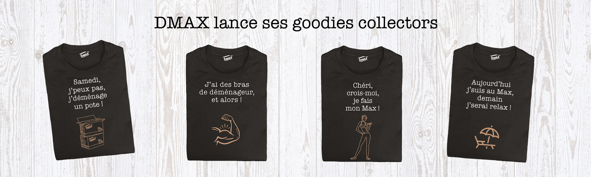 DMAX lance ses goodies collectors Dmax, entreprise de déménagement d'entreprise et particulier